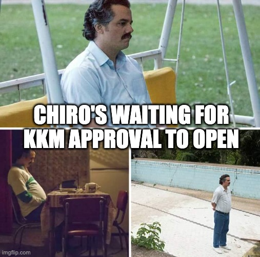 Sad Pablo Escobar Meme | CHIRO'S WAITING FOR
KKM APPROVAL TO OPEN | image tagged in memes,sad pablo escobar | made w/ Imgflip meme maker
