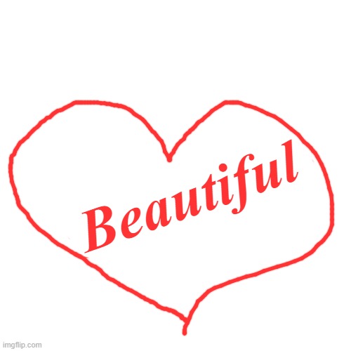 Blank Transparent Square Meme | Beautiful | image tagged in memes,blank transparent square | made w/ Imgflip meme maker