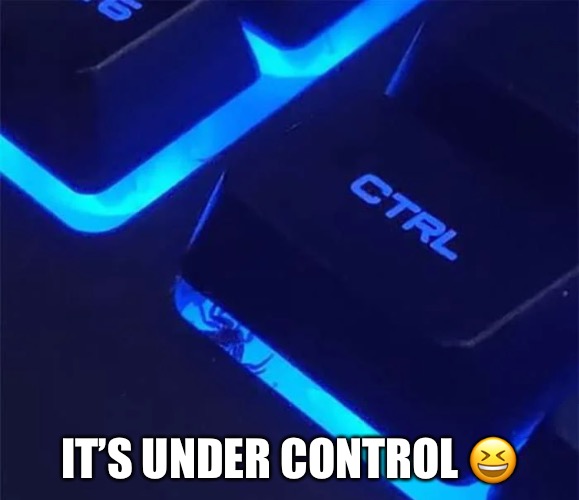 IT’S UNDER CONTROL ? | made w/ Imgflip meme maker