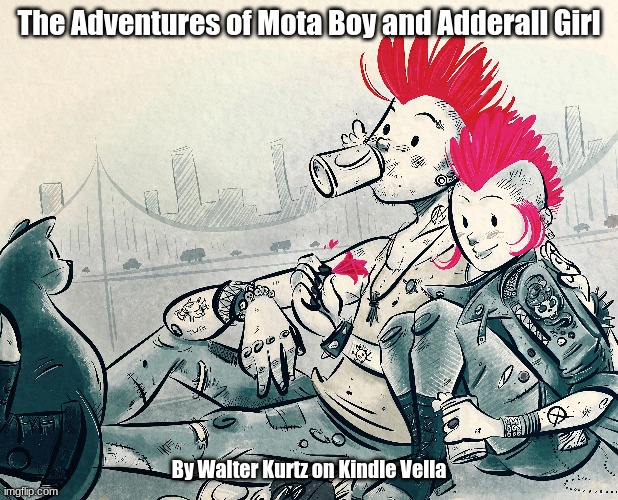 Mota Boy and Adderall Girl | The Adventures of Mota Boy and Adderall Girl; By Walter Kurtz on Kindle Vella | image tagged in romance,kindle,dystopia | made w/ Imgflip meme maker