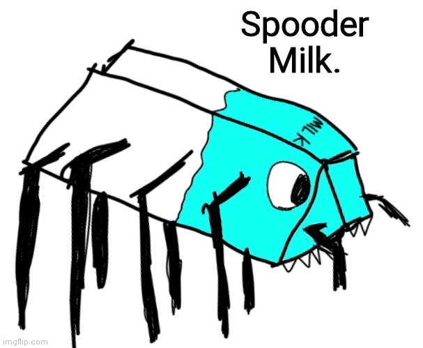Spooder Milk | Spooder Milk. | image tagged in spooder milk | made w/ Imgflip meme maker