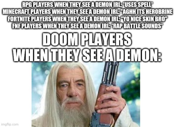 Lol that demon is screwed | image tagged in lol,gaming,doom,fnf,fortnite sucks,minecraft | made w/ Imgflip meme maker