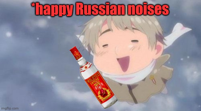 Hetalia Russia Vodka | *happy Russian noises | image tagged in hetalia russia vodka | made w/ Imgflip meme maker