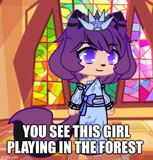 I would strongly advise against kidnapping her.., | YOU SEE THIS GIRL PLAYING IN THE FOREST | image tagged in she is about 8,she is also a princess,and the daughter of two very powerful rulers | made w/ Imgflip meme maker