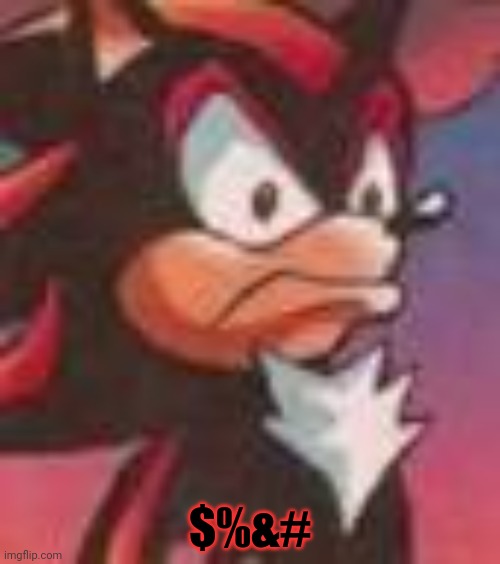 Shadow the Hedgehog | $%&# | image tagged in shadow the hedgehog | made w/ Imgflip meme maker