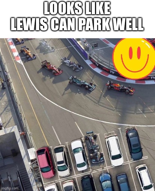 Not mine, found on a sub-Reddit. | LOOKS LIKE LEWIS CAN PARK WELL | image tagged in f1,formula 1,baku,hamilton,car park,memes | made w/ Imgflip meme maker