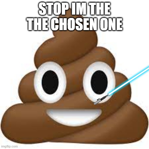 STOP IM THE THE CHOSEN ONE | image tagged in memes | made w/ Imgflip meme maker