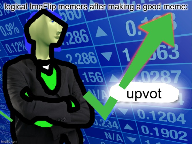 upvot | logical ImgFlip memers after making a good meme:; upvot | image tagged in empty stonks,imgflip upvote,upvote | made w/ Imgflip meme maker
