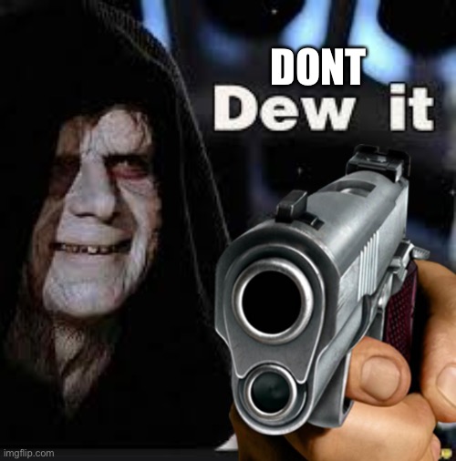 High Quality Don’t dew it Blank Meme Template