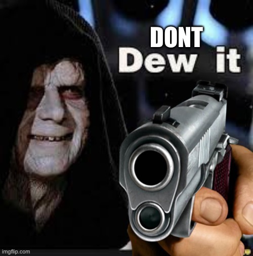 Don’t dew it | image tagged in don t dew it,disney killed star wars,star wars kills disney | made w/ Imgflip meme maker