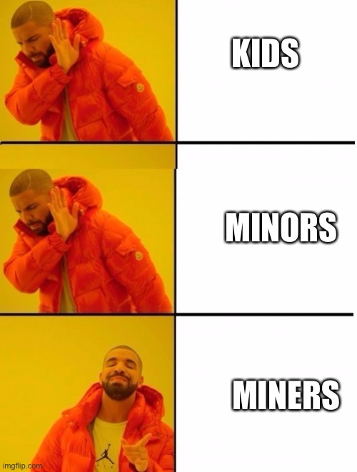 Drake 3 panels | KIDS MINORS MINERS | image tagged in drake 3 panels | made w/ Imgflip meme maker