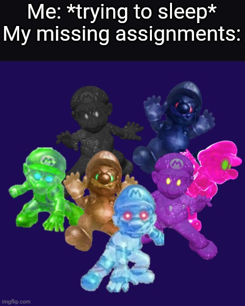 it do be like that tho ;-; | Me: *trying to sleep*
My missing assignments: | image tagged in memes,relatable,school,super mario | made w/ Imgflip meme maker