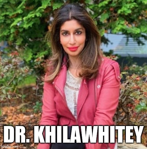 Dr. Khilawhitey | DR. KHILAWHITEY | image tagged in dr khilanani,psychiatrist,political meme,funny memes,parody | made w/ Imgflip meme maker