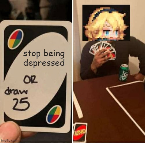 Futur princess depression | stop being depressed | image tagged in memes,uno draw 25 cards | made w/ Imgflip meme maker