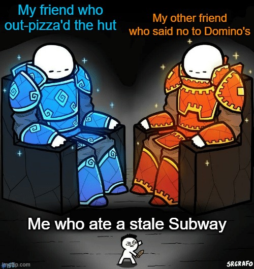 Adventures in Food | My friend who out-pizza'd the hut; My other friend who said no to Domino's; Me who ate a stale Subway | image tagged in srgrafo 152,subway,pizza hut,dominos | made w/ Imgflip meme maker