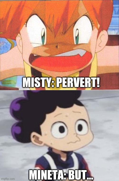 MISTY: PERVERT! MINETA: BUT... | image tagged in mineta 3 panel | made w/ Imgflip meme maker