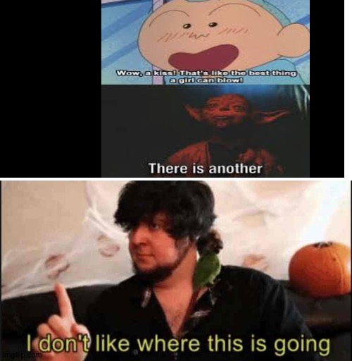 oh no | image tagged in jontron i don't like where this is going,memes,lol,blow,bad memes,oh wow are you actually reading these tags | made w/ Imgflip meme maker