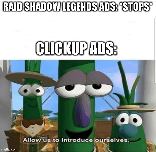 do y'all know about clickup? | RAID SHADOW LEGENDS ADS: *STOPS*; CLICKUP ADS: | image tagged in allow us to introduce ourselves,raid shadow legends,youtube ads | made w/ Imgflip meme maker