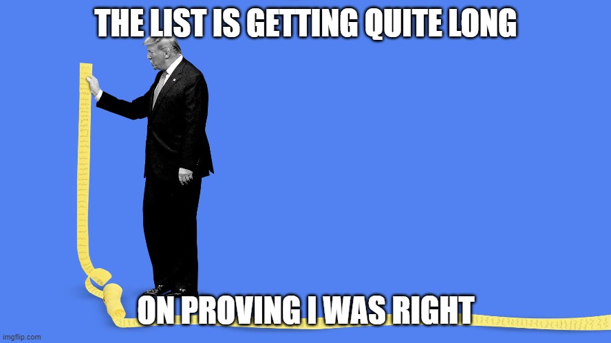 trump list | THE LIST IS GETTING QUITE LONG; ON PROVING I WAS RIGHT | image tagged in to do list | made w/ Imgflip meme maker