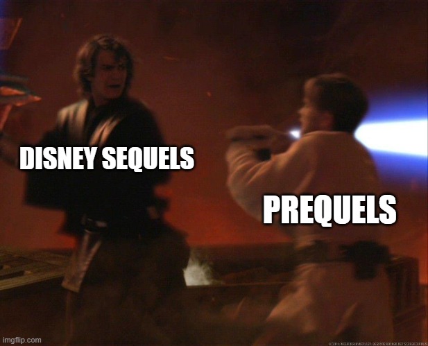 Gm | DISNEY SEQUELS; PREQUELS | image tagged in anakin running from obi-wan | made w/ Imgflip meme maker