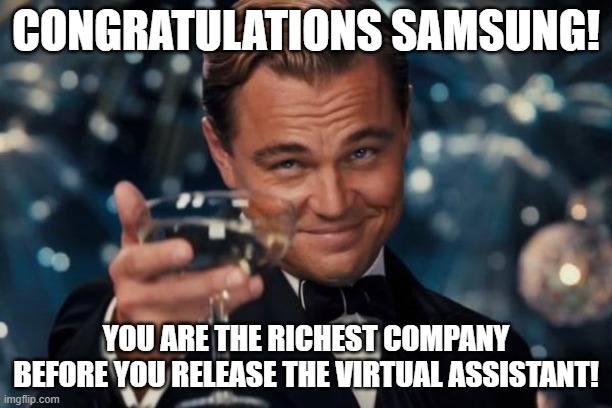 Leonardo cheers to Samsung | CONGRATULATIONS SAMSUNG! YOU ARE THE RICHEST COMPANY BEFORE YOU RELEASE THE VIRTUAL ASSISTANT! | image tagged in memes,leonardo dicaprio cheers,samsung | made w/ Imgflip meme maker