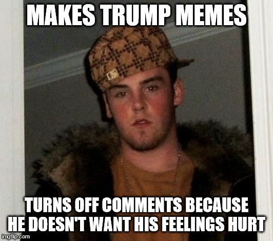 Liberal Douche | MAKES TRUMP MEMES; TURNS OFF COMMENTS BECAUSE HE DOESN'T WANT HIS FEELINGS HURT | image tagged in douchebag,stupid liberals | made w/ Imgflip meme maker