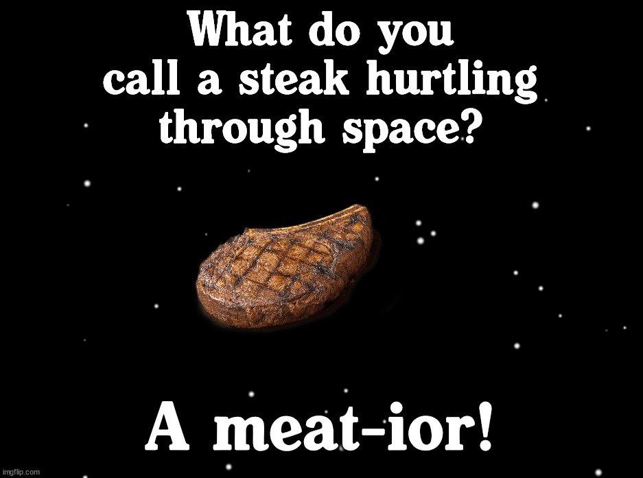 Among Us ejected | What do you call a steak hurtling through space? A meat-ior! | image tagged in among us ejected,eyeroll | made w/ Imgflip meme maker