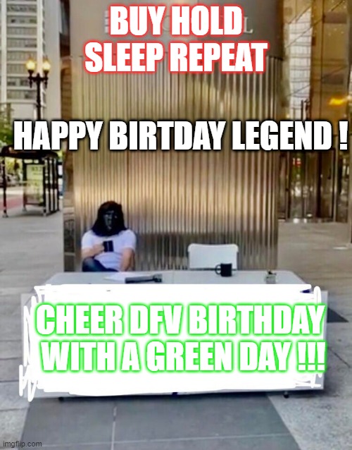 BUY HOLD SLEEP REPEAT; HAPPY BIRTDAY LEGEND ! CHEER DFV BIRTHDAY  WITH A GREEN DAY !!! | image tagged in GME | made w/ Imgflip meme maker