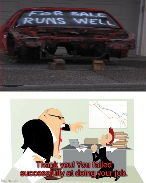 Broken car | image tagged in thank you you failed successfully at doing your job,you had one job,you had one job just the one,car,funny,memes | made w/ Imgflip meme maker