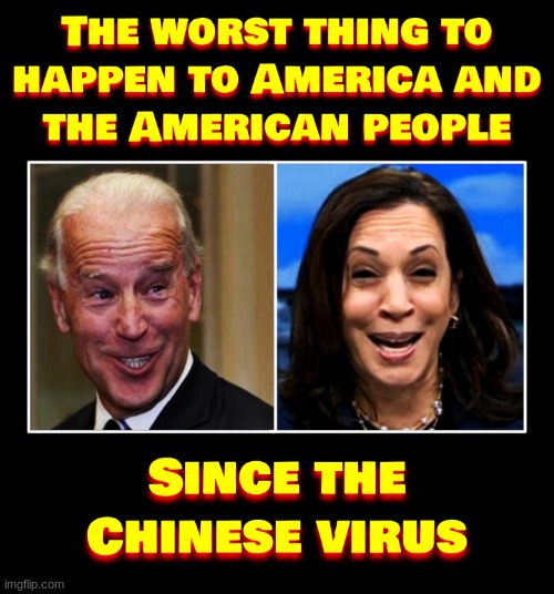 It just keeps going from bad to worse | image tagged in joe biden,kamala harris,chinese virus,corruption,political,politics | made w/ Imgflip meme maker
