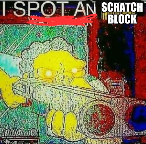 i spot a water mark | SCRATCH BLOCK | image tagged in i spot a water mark | made w/ Imgflip meme maker