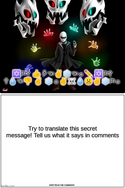 ✡⚐🕆 👍☟☜✌❄☜☼✏ ✡⚐🕆 🕆💧☜👎 ✌ ❄☼✌☠💧☹✌❄⚐☼; Try to translate this secret message! Tell us what it says in comments; DON'T READ THE COMMENTS | image tagged in gaster | made w/ Imgflip meme maker