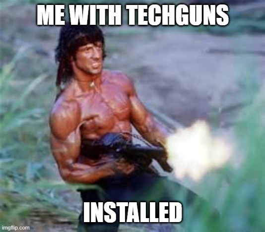 Rambo | ME WITH TECHGUNS INSTALLED | image tagged in rambo | made w/ Imgflip meme maker