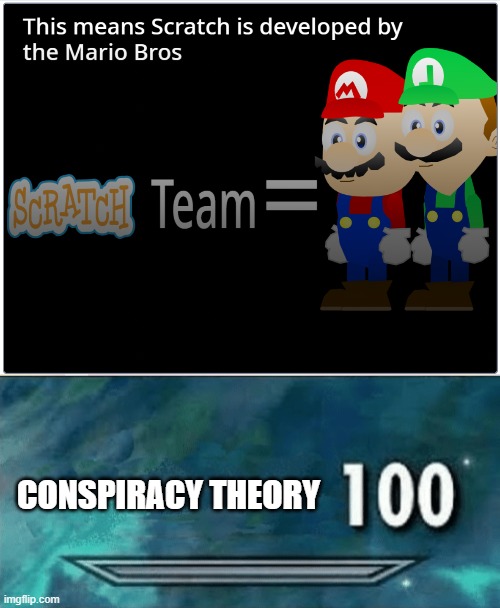 To see full theory, copy this link: https://scratch.mit.edu/projects/63340264/ | CONSPIRACY THEORY | image tagged in memes,skyrim skill meme,conspiracy theory,super mario bros,scratch | made w/ Imgflip meme maker