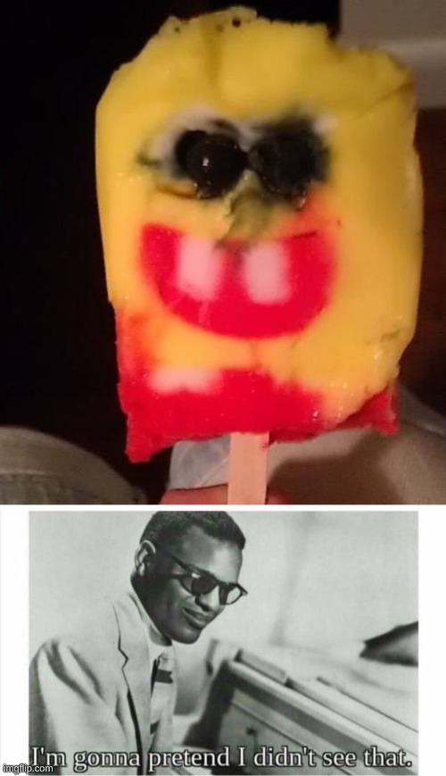 image tagged in cursed spongebob popsicle,im gonna pretend i didnt see that | made w/ Imgflip meme maker