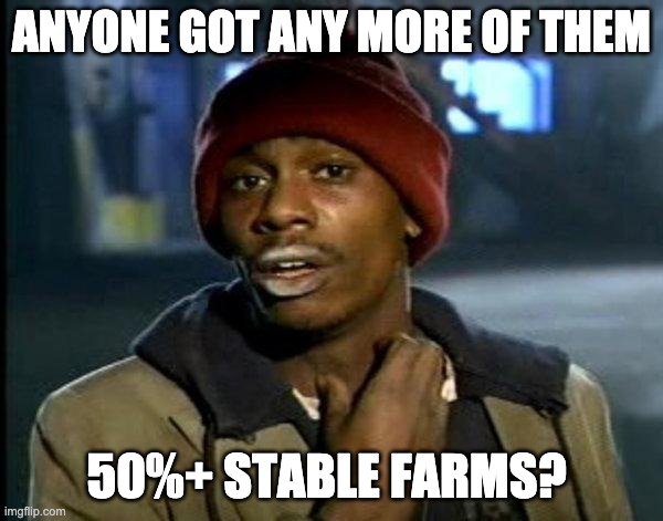 dave chappelle | ANYONE GOT ANY MORE OF THEM; 50%+ STABLE FARMS? | image tagged in dave chappelle | made w/ Imgflip meme maker