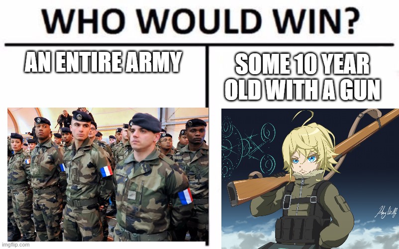 E | AN ENTIRE ARMY; SOME 10 YEAR OLD WITH A GUN | image tagged in funny | made w/ Imgflip meme maker