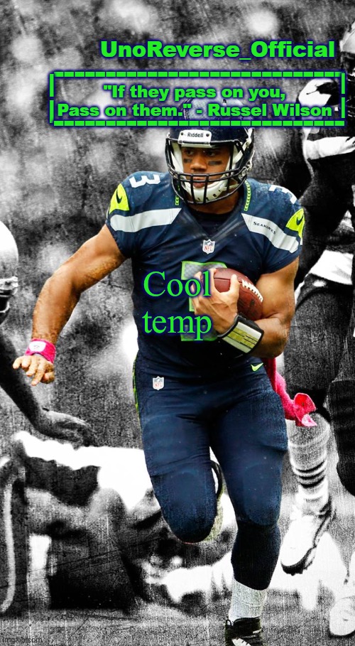 Uno's Russel Wilson temp | Cool temp | image tagged in uno's russel wilson temp | made w/ Imgflip meme maker