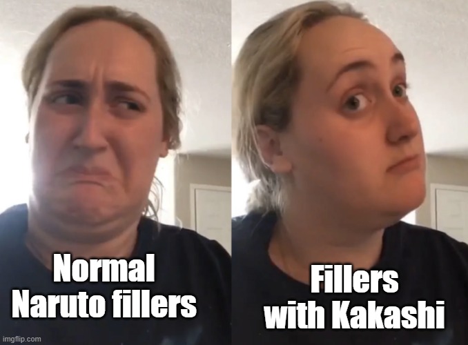 This is a good title |  Fillers with Kakashi; Normal Naruto fillers | image tagged in brittany tomlinson kombucha girl,kakashi,naruto,naruto joke | made w/ Imgflip meme maker