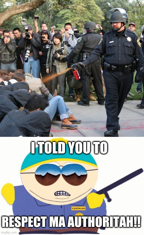 I TOLD YOU TO; RESPECT MA AUTHORITAH!! | image tagged in memes,officer cartman | made w/ Imgflip meme maker