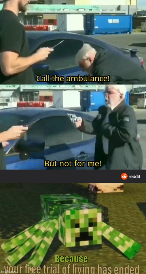 Because | image tagged in call and ambulance but not for me,your free trial of living has ended | made w/ Imgflip meme maker
