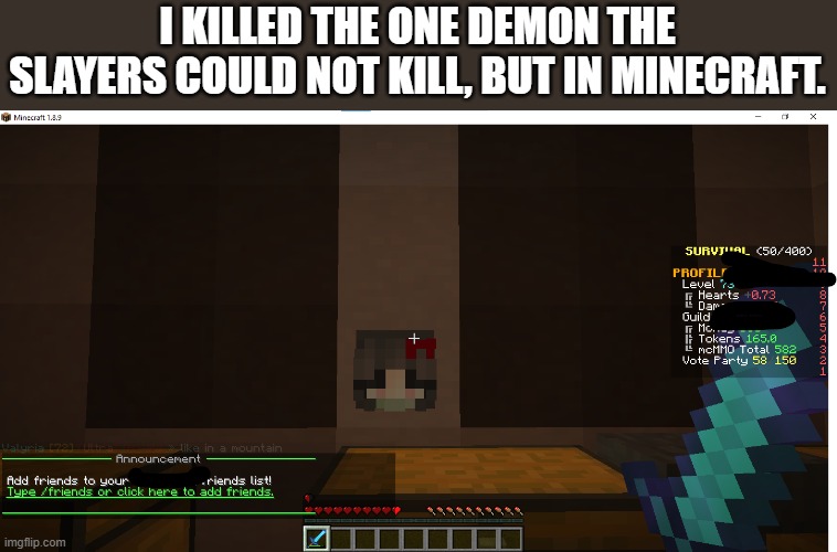 just killed a demon in minecraft. | I KILLED THE ONE DEMON THE SLAYERS COULD NOT KILL, BUT IN MINECRAFT. | image tagged in nezuko | made w/ Imgflip meme maker