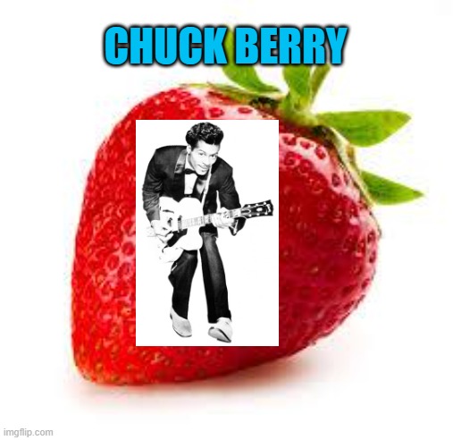 Strawberry | CHUCK BERRY | image tagged in strawberry | made w/ Imgflip meme maker
