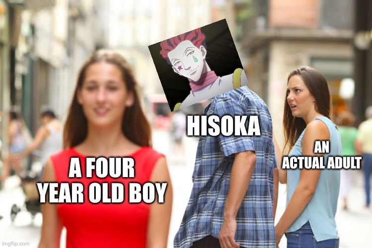 Judoka be like | HISOKA; AN ACTUAL ADULT; A FOUR YEAR OLD BOY | image tagged in memes,distracted boyfriend | made w/ Imgflip meme maker