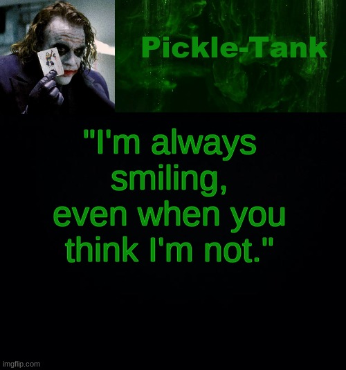 Pickle-Tank but he's a joker | "I'm always smiling, even when you think I'm not." | image tagged in pickle-tank but he's a joker | made w/ Imgflip meme maker