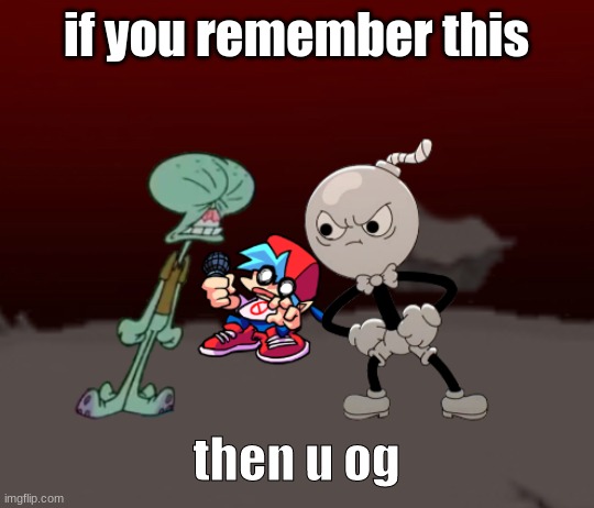the classic | if you remember this; then u og | image tagged in whitty vs tricky,squidward,bomber | made w/ Imgflip meme maker