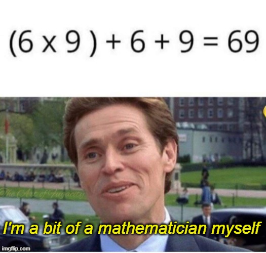 I'm a bit of a mathematician myself | made w/ Imgflip meme maker