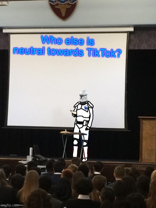 Clone trooper gives speech | Who else is neutral towards TikTok? | image tagged in clone trooper gives speech | made w/ Imgflip meme maker