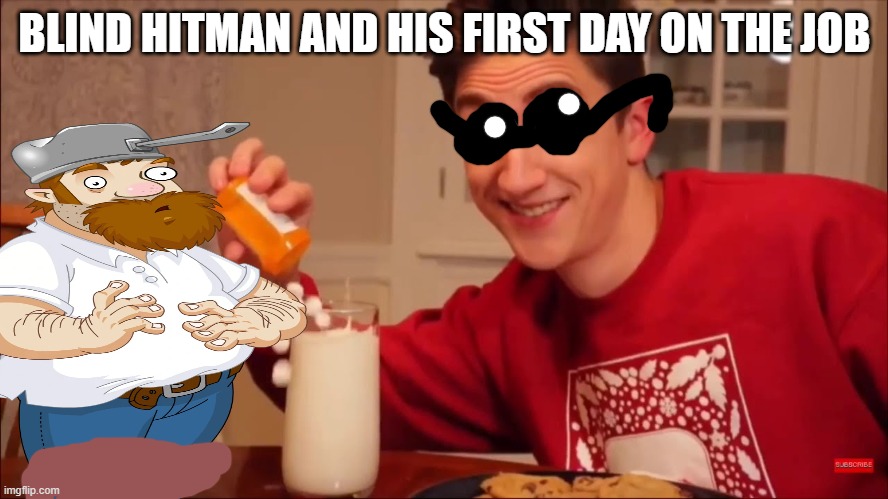 he's doing so well! | BLIND HITMAN AND HIS FIRST DAY ON THE JOB | image tagged in crazy dave,sussy,baka | made w/ Imgflip meme maker