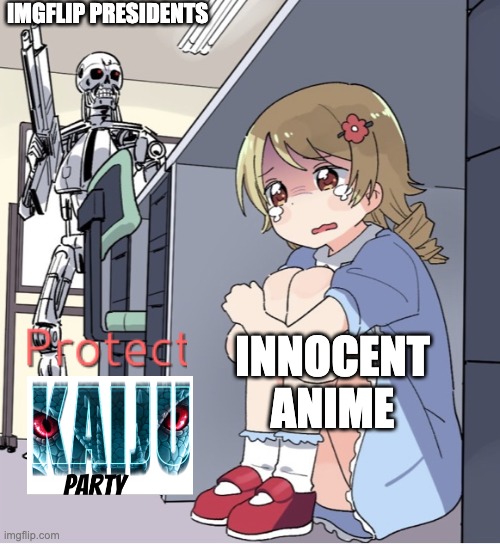 Anime Girl Hiding from Terminator | IMGFLIP PRESIDENTS; INNOCENT ANIME | image tagged in anime girl hiding from terminator | made w/ Imgflip meme maker